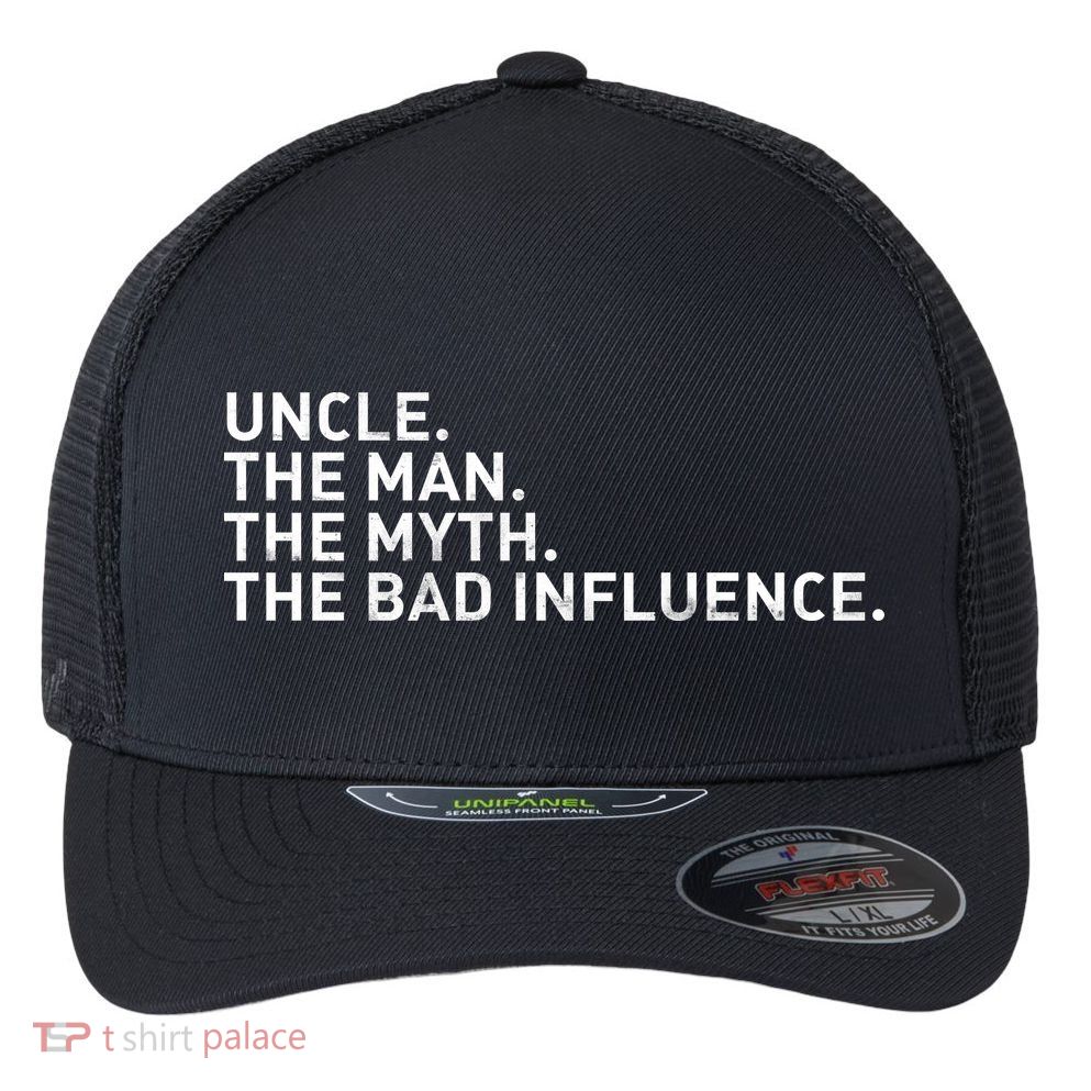 Uncle The Man The Myth The Bad Influence Flexfit Unipanel Trucker Cap