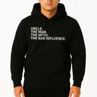 Uncle The Man The Myth The Bad Influence Hoodie