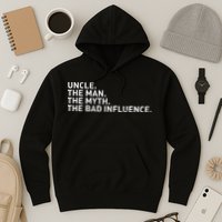 Uncle The Man The Myth The Bad Influence Hoodie