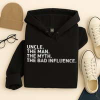 Uncle The Man The Myth The Bad Influence Hoodie