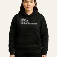 Uncle The Man The Myth The Bad Influence Hoodie