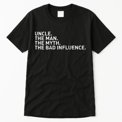Uncle The Man The Myth The Bad Influence Tall T-Shirt