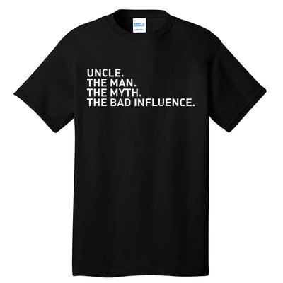 Uncle The Man The Myth The Bad Influence Tall T-Shirt