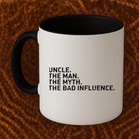 Uncle The Man The Myth The Bad Influence Mug
