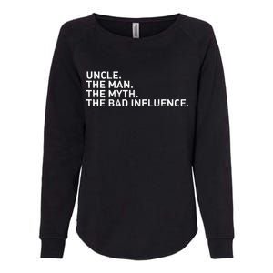 Uncle The Man The Myth The Bad Influence Womens California Wash Sweatshirt