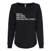 Uncle The Man The Myth The Bad Influence Womens California Wash Sweatshirt