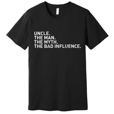 Uncle The Man The Myth The Bad Influence Premium T-Shirt