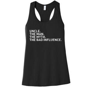 Uncle The Man The Myth The Bad Influence Women's Racerback Tank