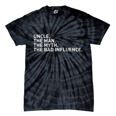 Uncle The Man The Myth The Bad Influence Tie-Dye T-Shirt