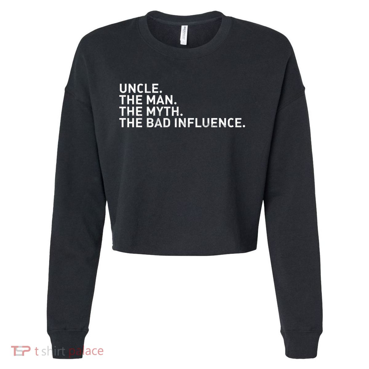 Uncle The Man The Myth The Bad Influence Cropped Pullover Crew
