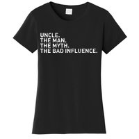 Uncle The Man The Myth The Bad Influence Women's T-Shirt