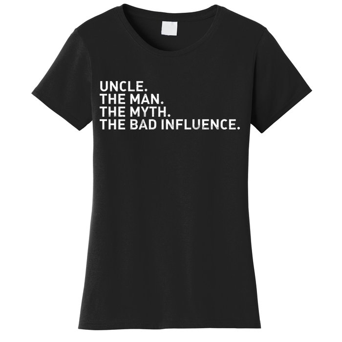 Uncle The Man The Myth The Bad Influence Women's T-Shirt