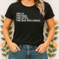 Uncle The Man The Myth The Bad Influence Womens T-Shirt