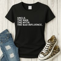 Uncle The Man The Myth The Bad Influence Womens T-Shirt