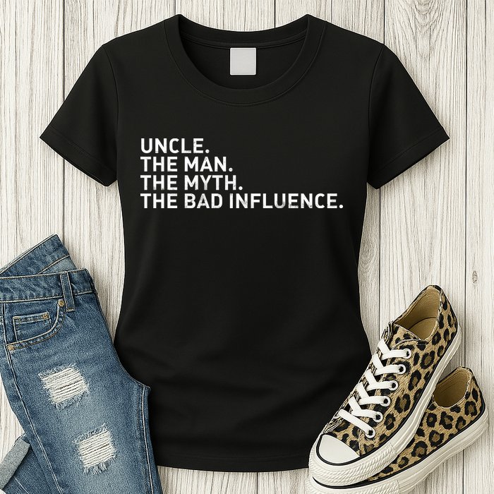 Uncle The Man The Myth The Bad Influence Womens T-Shirt