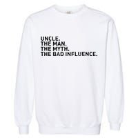 Uncle The Man The Myth The Bad Influence Garment-Dyed Sweatshirt