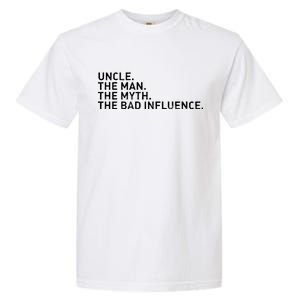 Uncle The Man The Myth The Bad Influence Garment-Dyed Heavyweight T-Shirt