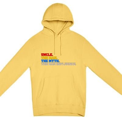 Uncle The Man The Myth The Bad Influence1 Premium Pullover Hoodie