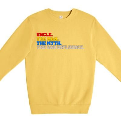 Uncle The Man The Myth The Bad Influence1 Premium Crewneck Sweatshirt