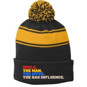 Uncle The Man The Myth The Bad Influence1 Stripe Pom Pom Beanie