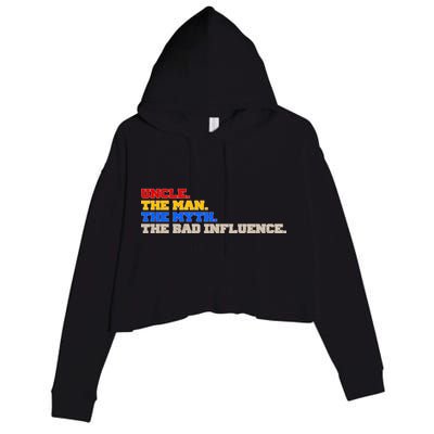 Uncle The Man The Myth The Bad Influence1 Crop Fleece Hoodie