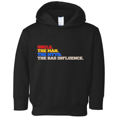 Uncle The Man The Myth The Bad Influence1 Toddler Hoodie