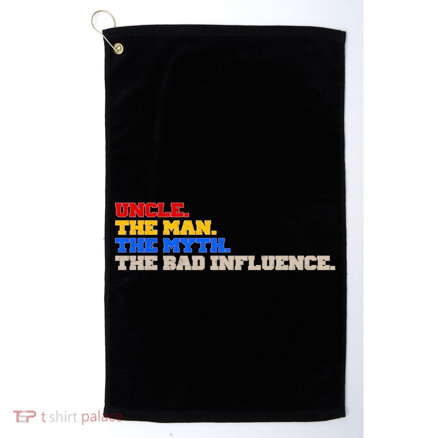 Uncle The Man The Myth The Bad Influence1 Golf Towel