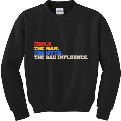 Uncle The Man The Myth The Bad Influence1 Kids Sweatshirt