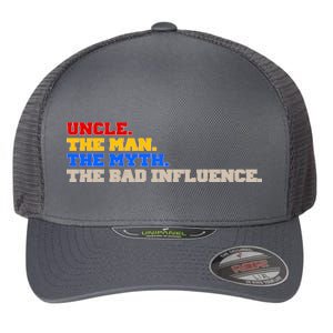 Uncle The Man The Myth The Bad Influence1 Flexfit Unipanel Trucker Cap