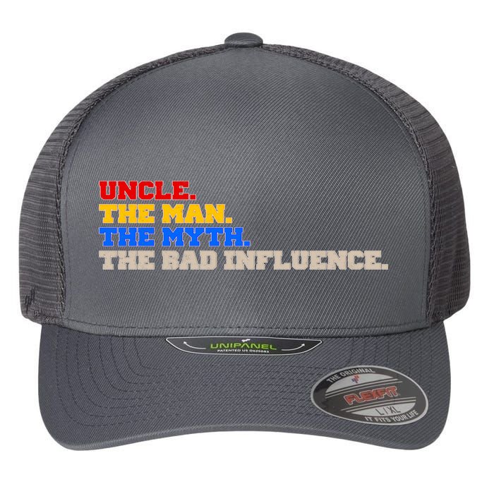 Uncle The Man The Myth The Bad Influence1 Flexfit Unipanel Trucker Cap