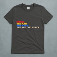 Uncle The Man The Myth The Bad Influence1 T-Shirt