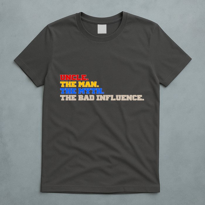 Uncle The Man The Myth The Bad Influence1 T-Shirt