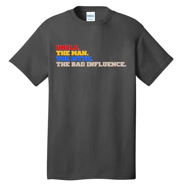 Uncle The Man The Myth The Bad Influence1 Tall T-Shirt