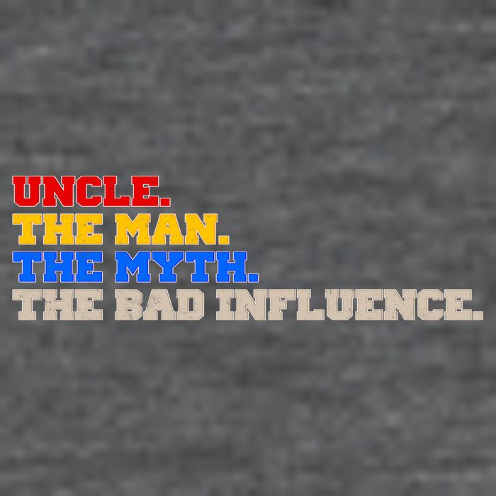Uncle The Man The Myth The Bad Influence1 Button