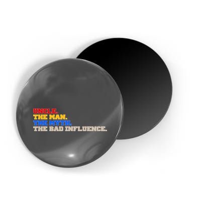 Uncle The Man The Myth The Bad Influence1 Magnet