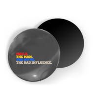 Uncle The Man The Myth The Bad Influence1 Magnet