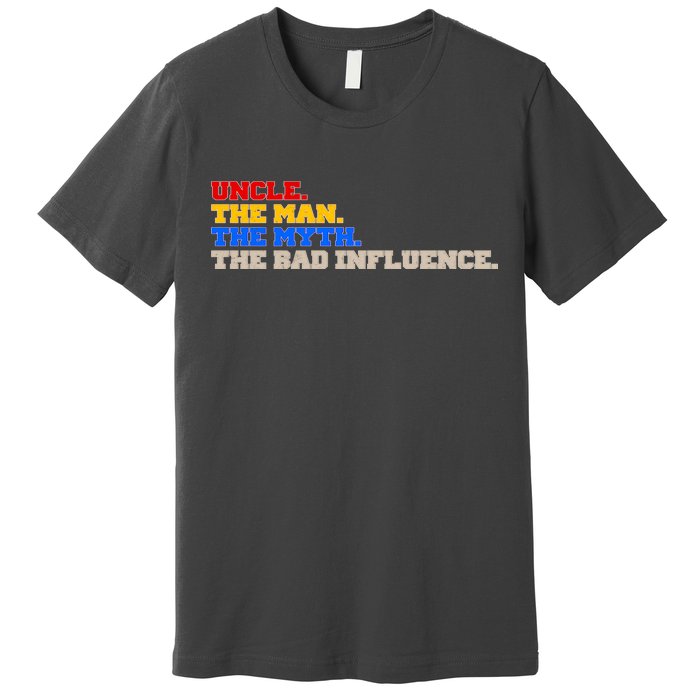 Uncle The Man The Myth The Bad Influence1 Premium T-Shirt