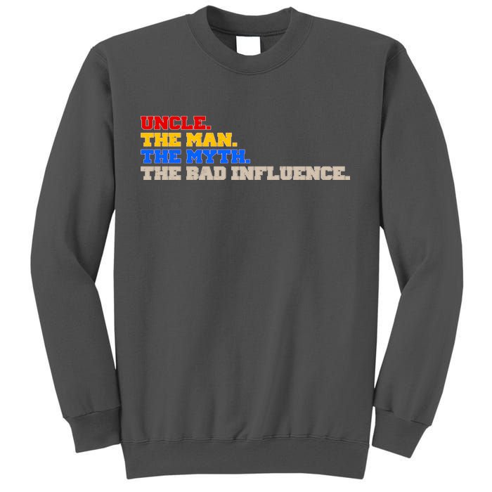 Uncle The Man The Myth The Bad Influence1 Tall Sweatshirt