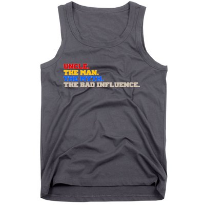 Uncle The Man The Myth The Bad Influence1 Tank Top