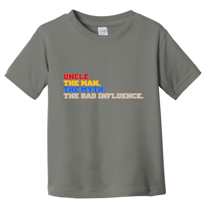 Uncle The Man The Myth The Bad Influence1 Toddler T-Shirt