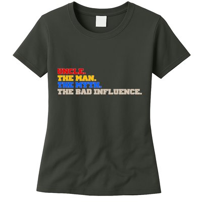 Uncle The Man The Myth The Bad Influence1 Womens T-Shirt