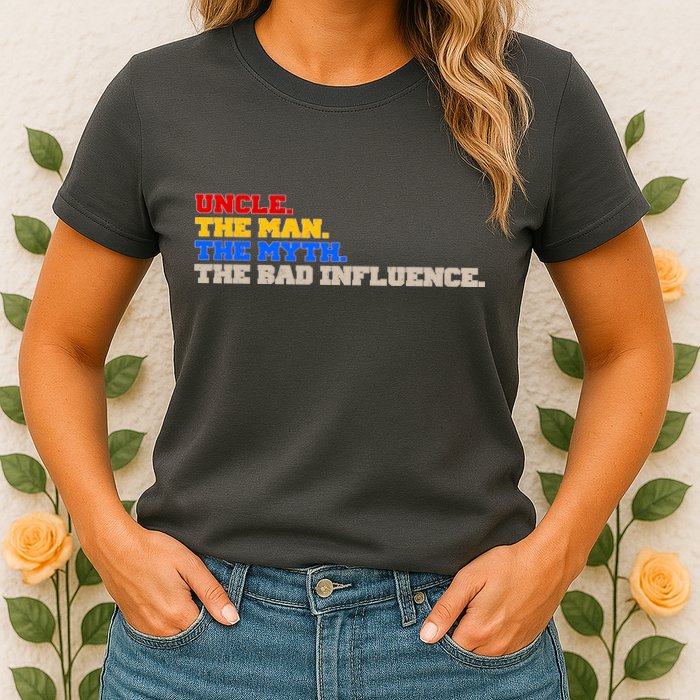 Uncle The Man The Myth The Bad Influence1 Womens T-Shirt