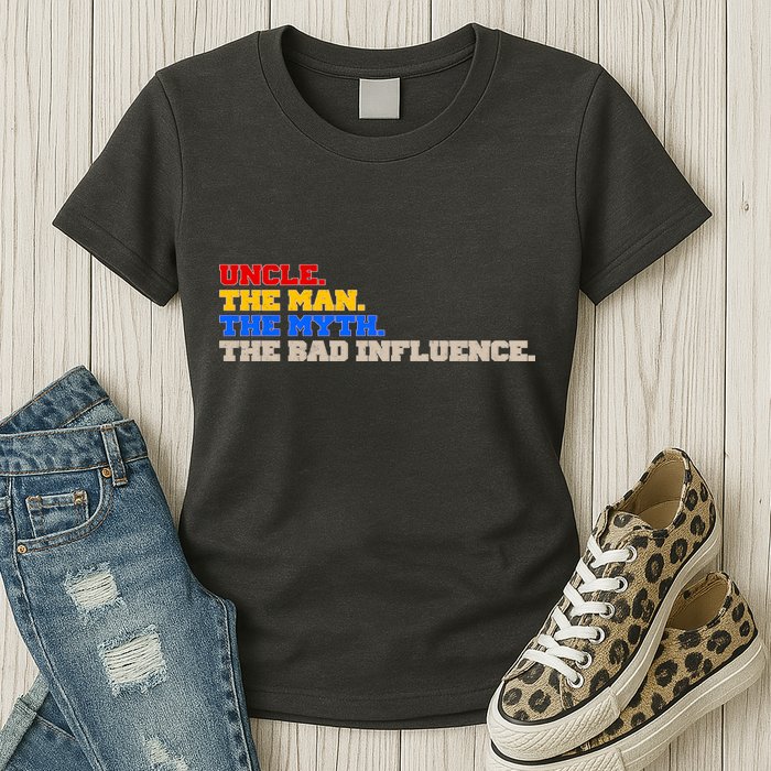 Uncle The Man The Myth The Bad Influence1 Womens T-Shirt