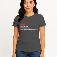 Uncle The Man The Myth The Bad Influence1 Womens T-Shirt