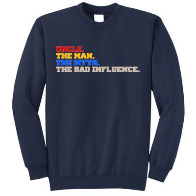 Uncle The Man The Myth The Bad Influence1 Sweatshirt