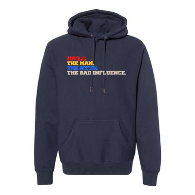 Uncle The Man The Myth The Bad Influence1 Premium Hoodie