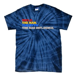 Uncle The Man The Myth The Bad Influence1 Tie-Dye T-Shirt