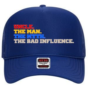 Uncle The Man The Myth The Bad Influence1 High Crown Mesh Back Trucker Hat