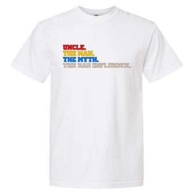 Uncle The Man The Myth The Bad Influence1 Garment-Dyed Heavyweight T-Shirt