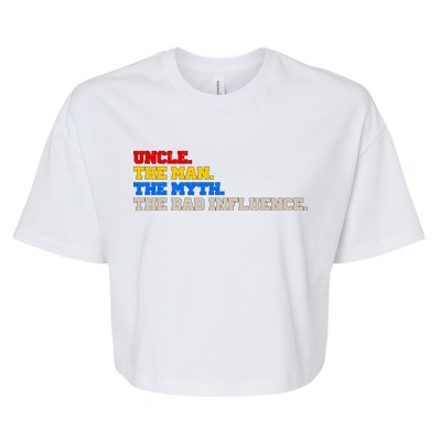 Uncle The Man The Myth The Bad Influence1 Bella+Canvas Jersey Crop Tee